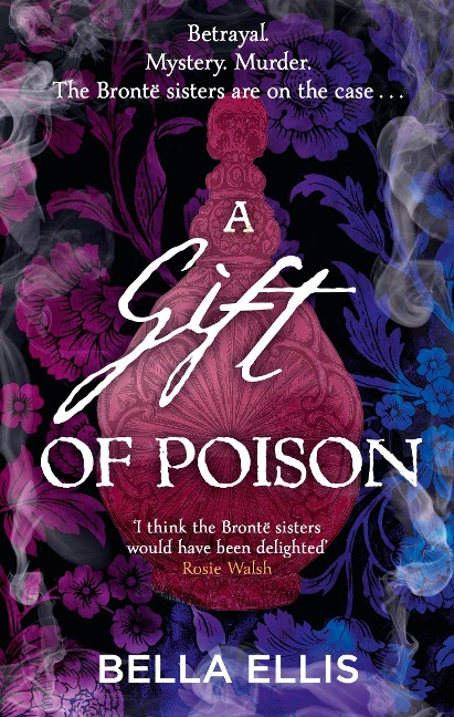 A Gift of Poison: Betrayal. Mystery. Murder. The Bronte sisters are on the case . . .