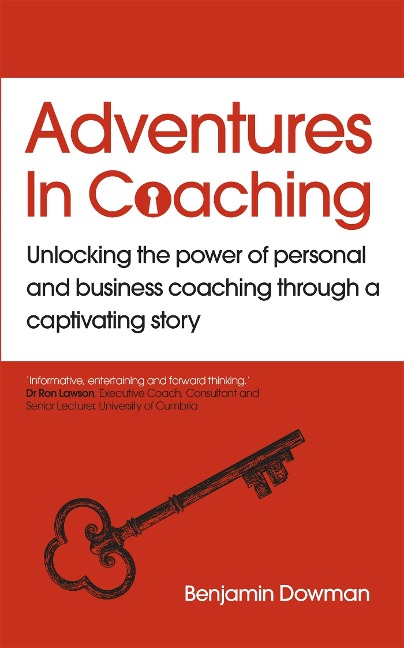 Adventures in Coaching: Unlocking the Power of Personal and Business Coaching Through a Captivating Story