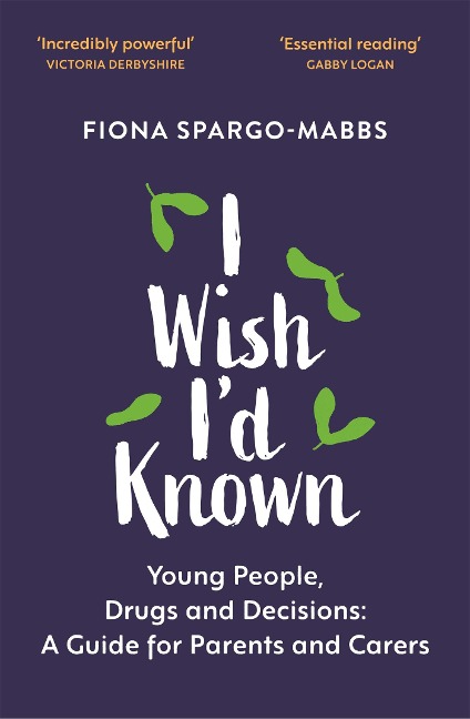 I Wish Id Known: Young People, Drugs and Decisions: A Guide for Parents and Carers