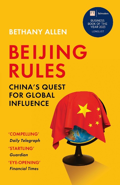 Beijing Rules: Chinas Quest for Global Influence