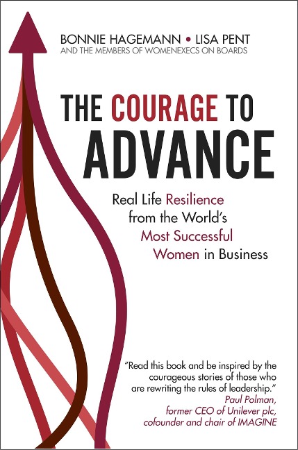 The Courage to Advance: Real Life Resilience from the World's Most Successful Women in Business