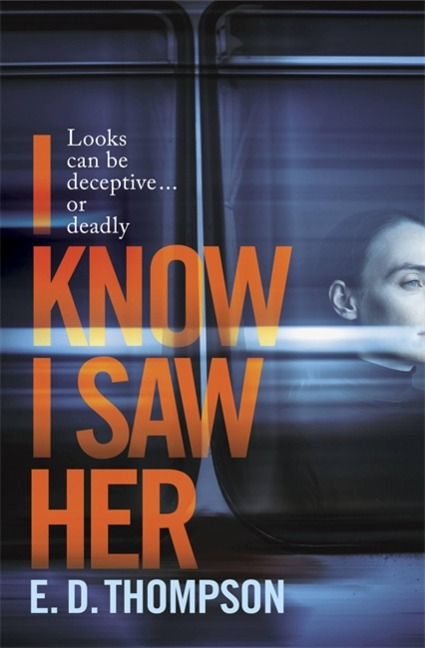 I Know I Saw Her: A taut, spine-tingling suspense novel about desire and deception
