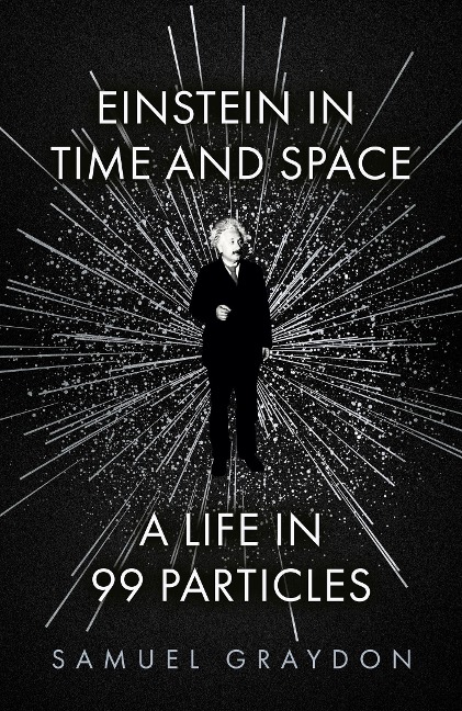 Einstein in Time and Space: A Life in 99 Particles
