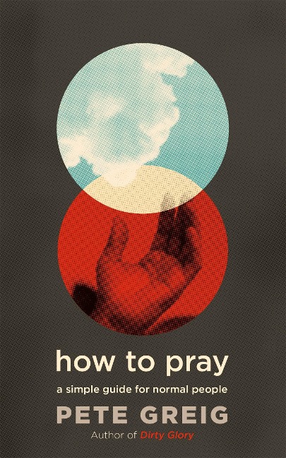 How to Pray: A Simple Guide for Normal People