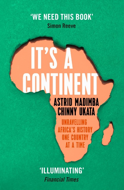 It's a Continent: Unravelling Africa's history one country at a time We need this book.' SIMON REEVE