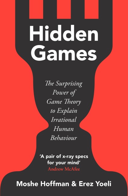 Hidden Games: The Surprising Power of Game Theory to Explain Irrational Human Behaviour