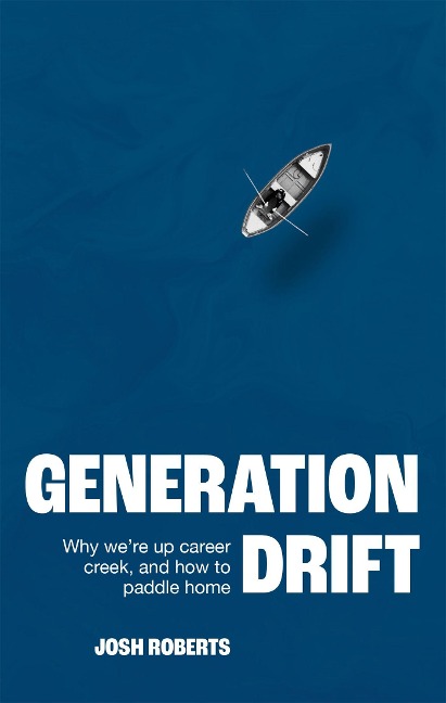 Generation Drift: Why were up career creek and how to paddle home