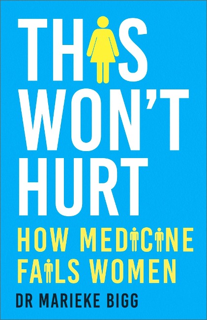 This Wont Hurt: How Medicine Fails Women