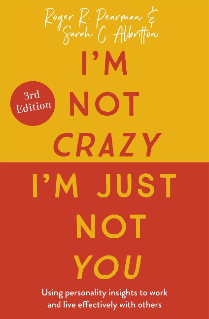 Im Not Crazy, Im Just Not You: The Real Meaning of the 16 Personality Types