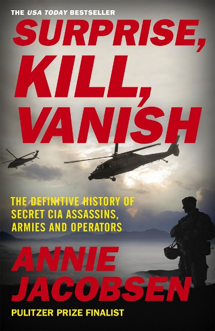Surprise, Kill, Vanish: The Definitive History of Secret CIA  Assassins, Armies and Operators