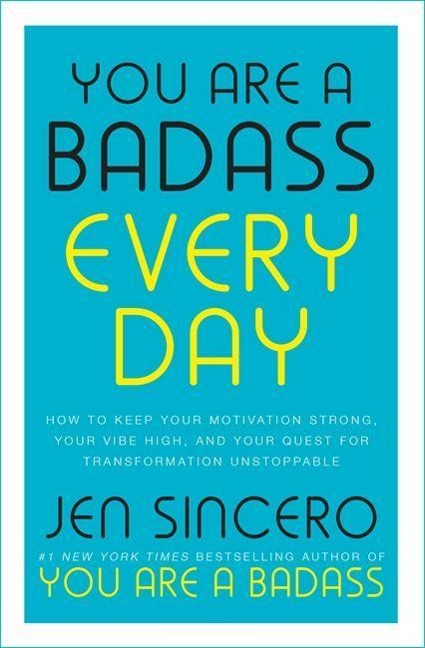 You Are a Badass Every Day: How to Keep Your Motivation Strong, Your Vibe High, and Your Quest for Transformation Unstoppable: The little gift book that will change your life!