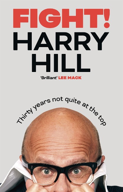 Fight!: Harry Hills hilarious journey from junior doctor to comedy legend - perfect for fans of THE HARRY HILL SHOW