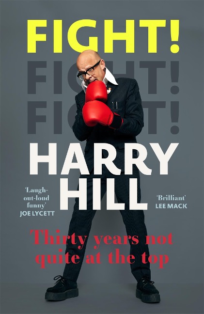 Fight!: Harry Hills hilarious journey from junior doctor to comedy legend - perfect for fans of THE HARRY HILL SHOW