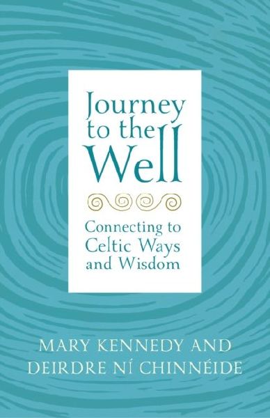 Journey to the Well: Connecting to Celtic Ways and Wisdom