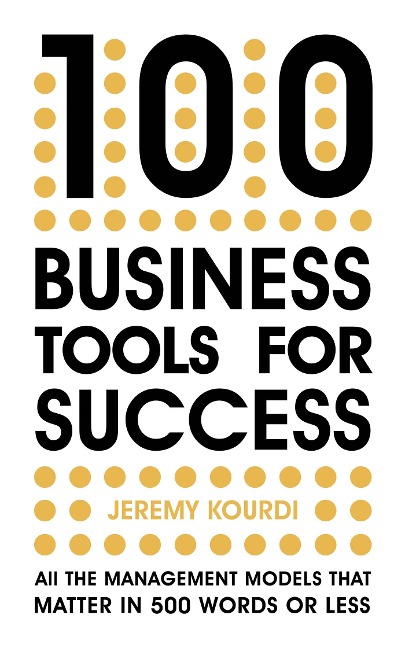 100 Business Tools for Success: All the Management Models That Matter in 500 Words or Less--The International Bestseller