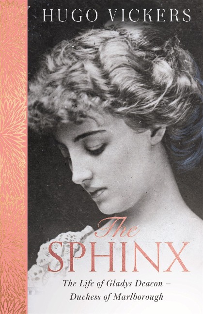 The Sphinx: The revelatory biography of Gladys Deacon, Duchess of Marlborough, from the most knowledgeable royal biographer on the planet - FINANCIAL TIMES
