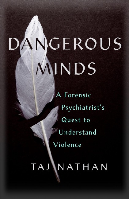 Dangerous Minds: A Forensic Psychiatrists Quest to Understand Violence