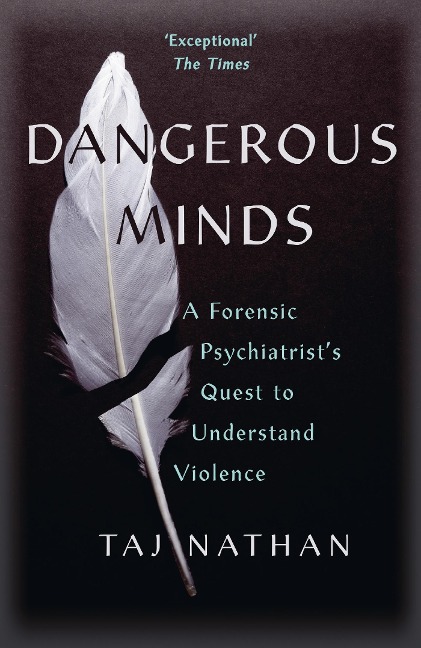 Dangerous Minds: A Forensic Psychiatrists Quest to Understand Violence