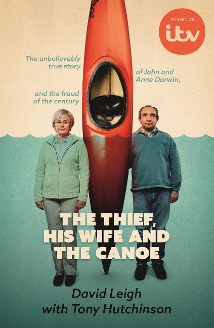 The Thief, His Wife and The Canoe: The astonishing true story of Anne Darwin and 'Canoe Man' John and their jaw-dropping deception