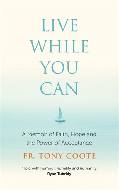 Live While You Can: A Memoir of Faith, Hope and the Power of Acceptance