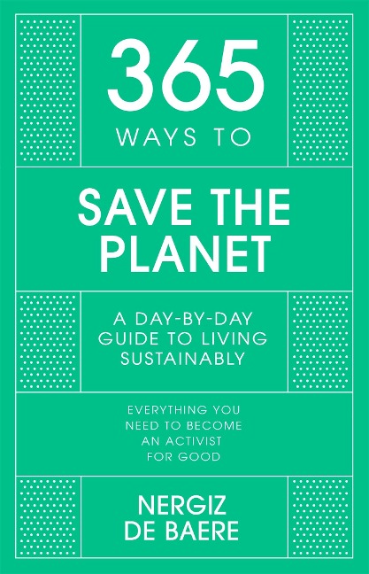 365 Ways to Save the Planet: A Day-By-Day Guide to Living Sustainably