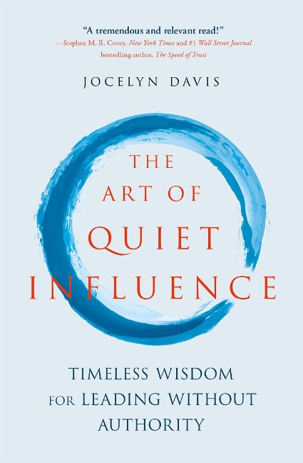 The Art of Quiet Influence: Timeless Wisdom for Leading Without Authority