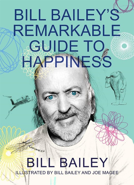 Bill Baileys Remarkable Guide to Happiness
