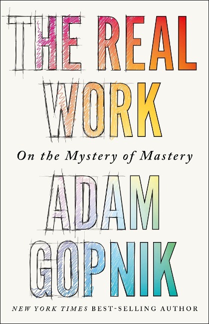 The Real Work: On the Mystery of Mastery