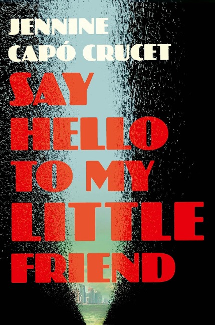 Say Hello to My Little Friend: WINNER of the Los Angeles Times Book Prize in Fiction
