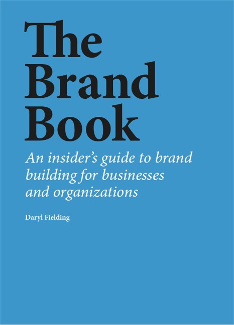 The Brand Book: An insiders guide to brand building for businesses and organizations