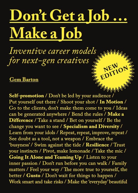 Dont Get a Job...Make a Job New Edition: Inventive career models for next-gen creatives