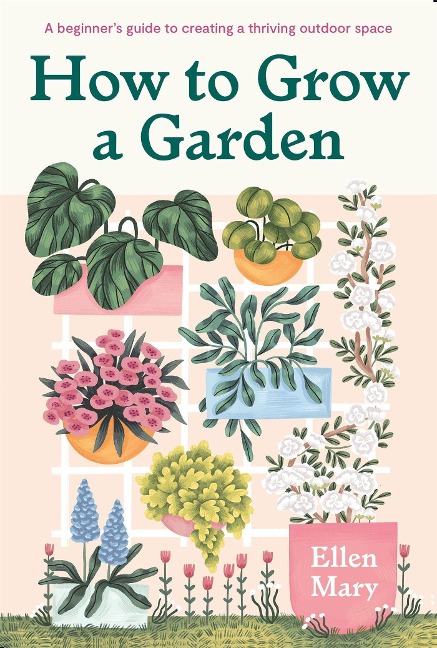 How to Grow a Garden: A beginners guide to creating a thriving outdoor space