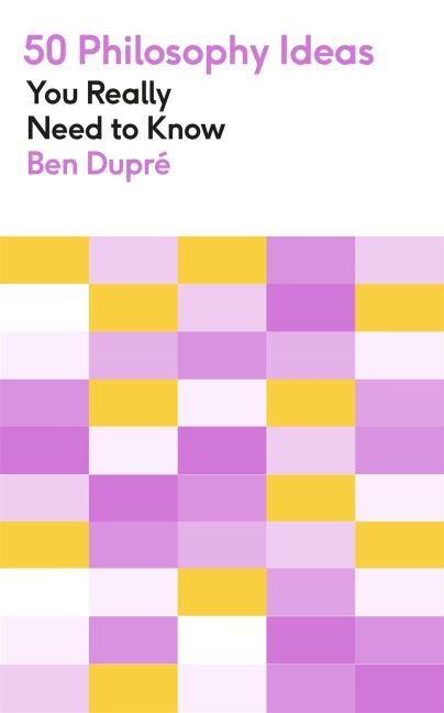 50 Philosophy Ideas You Really Need to Know: A complete introduction to the key concepts and movements in philosophy