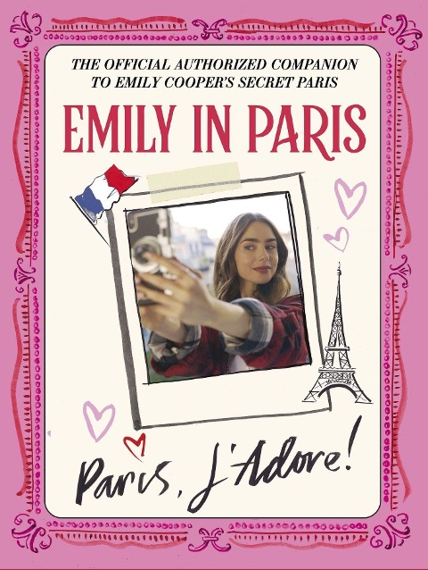 Emily in Paris: Paris, JAdore!: The Official Authorized Companion