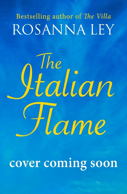 The Italian Flame: a sweeping and romantic escapist read, from the author of THE VILLA