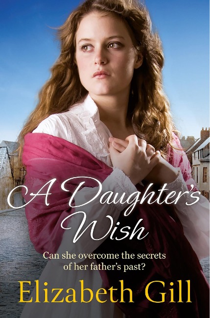 A Daughters Wish: Her parents secret could tear them apart . . .