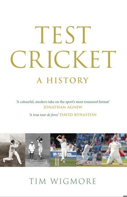 Test Cricket: A History (SUNDAY TIMES SPORTS BOOK OF THE YEAR 2025)