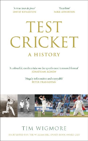 Test Cricket: A History (SUNDAY TIMES SPORTS BOOK OF THE YEAR 2025)