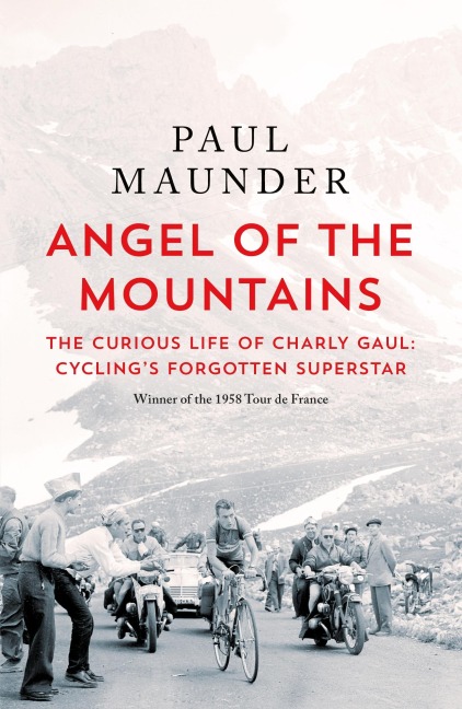 Angel of the Mountains: The Curious Life of Charly Gaul, Cyclings Forgotten Superstar