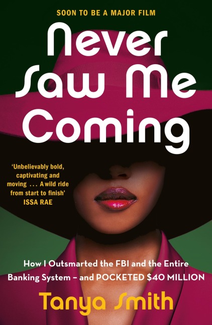 Never Saw Me Coming: How I Outsmarted the FBI and the Entire Banking System-and Pocketed $40 Million