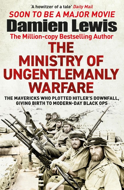 The Ministry of Ungentlemanly Warfare: Now a major Guy Ritchie film: THE MINISTRY OF UNGENTLEMANLY WARFARE