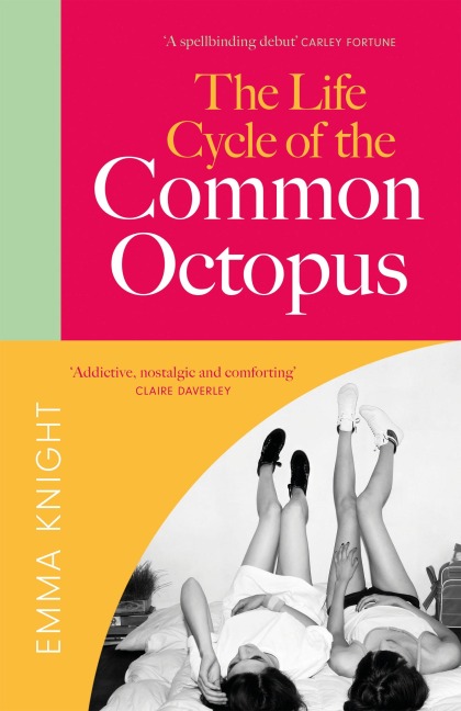 The Life Cycle of the Common Octopus: An unputdownable novel about female friendship and the events that shape us COSMOPOLITAN