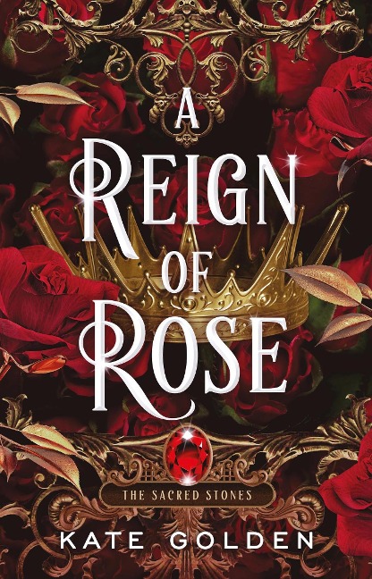 A Reign of Rose: An addictive enemies-to-lovers fantasy romance (The Sacred Stones, Book 3)