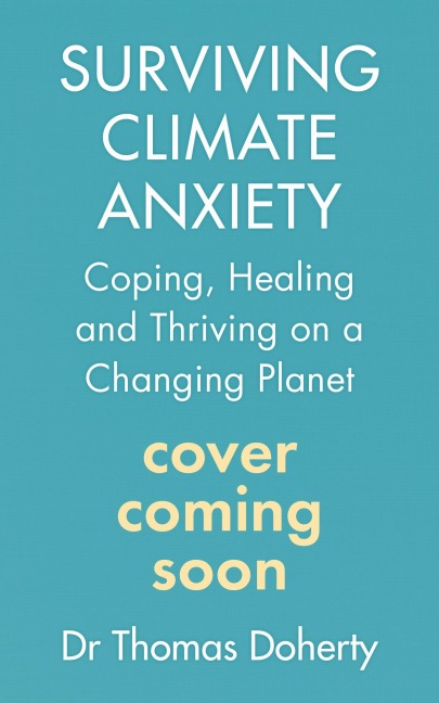 Surviving Climate Anxiety: Coping, Healing and Thriving on a Changing Planet