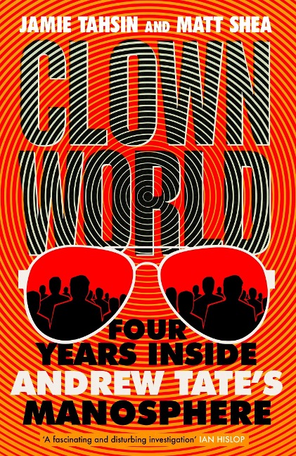 Clown World: Four Years Inside Andrew Tates Manosphere