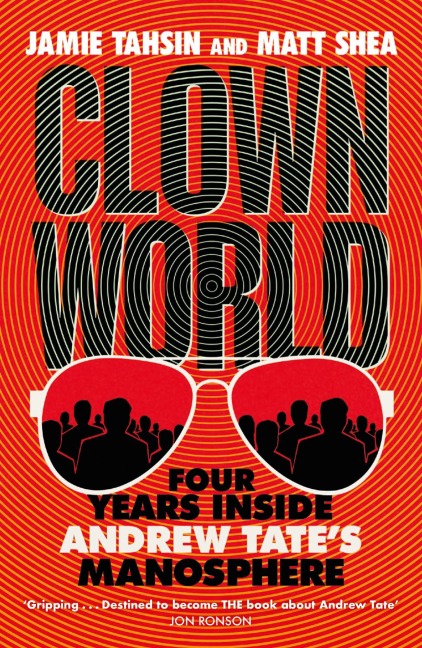 Clown World: Four Years Inside Andrew Tates Manosphere