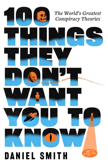 100 Things They Don't Want You To Know: The World's Greatest Conspiracy Theories