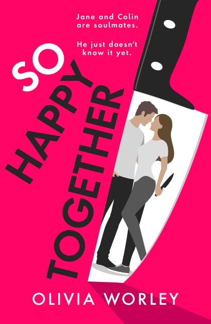 So Happy Together: An unrelentingly twisty, darkly hilarious thriller you wont be able to put down!