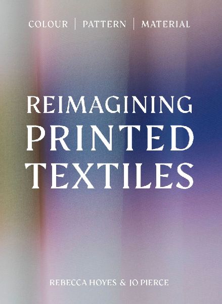 Reimagining Printed Textiles: Colour | Pattern | Material