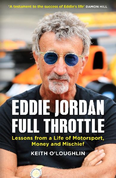 EDDIE JORDAN: FULL THROTTLE : Lessons from a Life of Motorsport, Money and Mischief